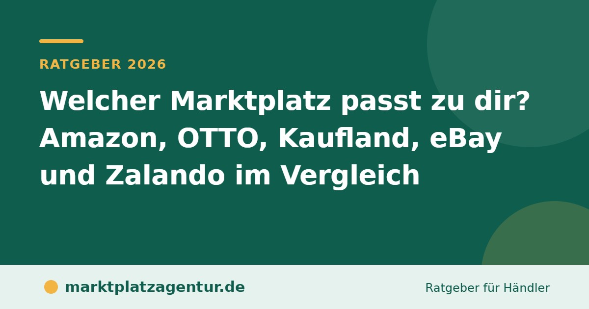 Titelgrafik: Welcher Marktplatz passt zu dir? Amazon, OTTO, Kaufland, eBay und Zalando im Vergleich, marktplatzagentur.de